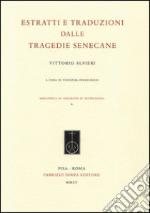 Estratti e traduzioni dalle tragedie senecane libro di Alfieri Vittorio; Perdichizzi V. (cur.)