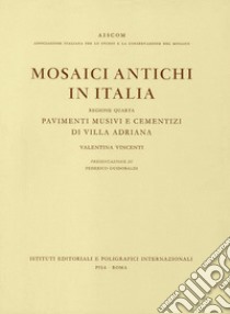 Mosaici antichi in Italia. Regione quarta. Pavimenti musivi e cementizi di Villa Adriana libro di Vincenti Valentina