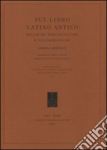 Sul libro latino antico. Ricerche bibliologiche e paleografiche libro di Ammirati Serena