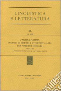 L'antica fiamma. Incroci di metodi e intertestualità per Roberto Mercuri libro di Montefusco A. (cur.); Zanni R. (cur.)