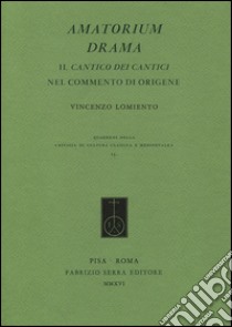 Amatorium Drama. Il cantico dei cantici nel commento di Origene libro di Lomiento Vincenzo