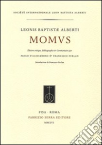 Leonis Baptistae Alberti Momus. Ediz. critica libro di Alberti Leon Battista; Furlan F. (cur.); D'Alessandro P. (cur.)