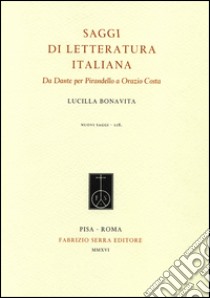 Saggi di letteratura italiana. Da Dante per Pirandello a Orazio Costa libro di Bonavita Lucilla