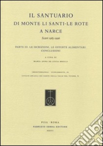 Il Santuario di Monte Li Santi. Le Rote a Narce. Scavi 1985-1996. Vol. 3: Le iscrizioni, le offerte alimentari. Conclusioni libro di De Lucia Brolli M. A. (cur.)