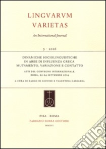 Dinamiche sociolinguistiche in aree di influenza greca. Mutamento, variazione e contatto. Atti del Convegno internazionale (Roma, 22-24 settembre 2014) libro di Di Giovine P. (cur.); Gasbarra V. (cur.)