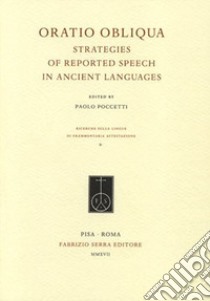 Oratio obliqua. Strategies of reported speech in ancient languages. Ediz. italiana, inglese e francese libro di Poccetti P. (cur.)