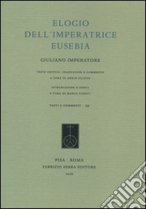 Elogio dell'Imperatrice Eusebia. Testo greco a fronte. Ediz. bilingue libro di Giuliano l'Apostata; Ugenti M. (cur.); Filippo A. (cur.)