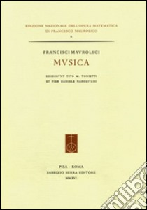 Musica. Ediz. italiana, latina e inglese libro di Maurolico Francesco; Tonietti T. M. (cur.); Napolitani P. D. (cur.)