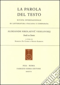 La parola del testo (2017). Vol. 21: Aleksandr Nikolaevic Veselovskij. Studi su Dante libro di De Giorgi R. (cur.); Rabboni R. (cur.)