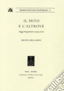 Il mito e l'altrove. Saggi buzzatiani (1999-2016) libro di Mellarini Bruno