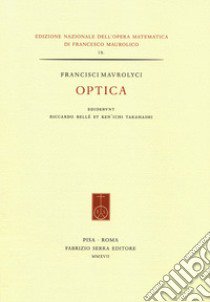 Francisci Maurolyci Optica. Ediz. italiana e inglese libro di Bellé R. (cur.); Takahashi K. (cur.)