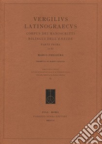 Vergilius Latinograecus. Corpus dei manoscritti bilingui dell'Eneide. Ediz. italiana, latina e greco antico. Vol. 1: Parte prima (1-8) libro di Fressura Marco