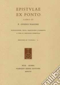 Epistulae ex Ponto. Vol. 3: Libro III libro di Ovidio P. Nasone; Formicola C. (cur.)