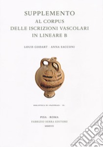 Supplemento al «Corpus delle iscrizioni vascolari in lineare B» libro di Godart Louis; Sacconi Anna