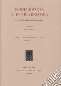 Poesia e prosa di età ellenistica. In ricordo di Roberto Pretagostini libro di Tulli M. (cur.)