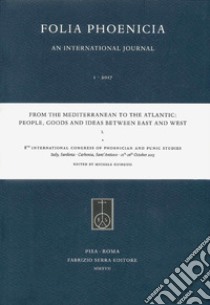 From the Mediterranean to the Atlantic: People, Goods and Ideas between East and West. 8th International Congress of Phoenician and Punic Studies (Sant'Antioco, 21th-26th October 2013) libro di Guirguis M. (cur.)