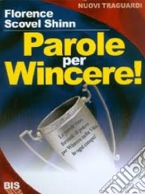 Parole per wincere! libro di Scovel Shinn Florence