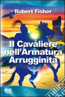 Il cavaliere nell'armatura arrugginita libro di Fisher Robert