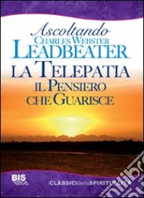 La telepatia. Il pensiero che guarisce libro di Leadbeater Charles W.; Romiti R. (cur.)