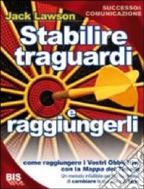 Stabilire traguardi e raggiungerli libro di Lawson Jack