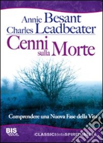 Cenni sulla morte. Comprendere una nuova fase della vita libro di Besant Annie; Leadbeater Charles W.