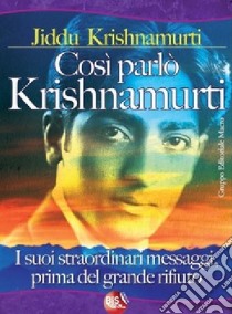 Così parlò Krishnamurti. I suoi straordinari messaggi, prima del grande rifiuto libro di Krishnamurti Jiddu