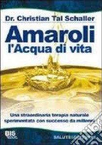 Amaroli. L'acqua di vita libro di Schaller Christian T.