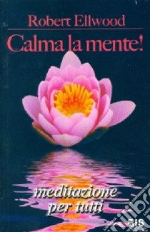 Calma la mente libro di Ellwood Robert