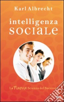 Intelligenza sociale. La nuova scienza del successo libro di Albrecht Karl