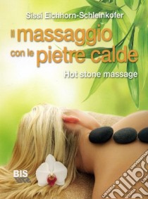 Il massaggio con le pietre calde. La carezza naturale del relax libro di Eichhorn-Schleinkofer Sissi