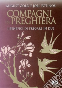 Compagni di preghiera. I benefici di pregare in due libro di Gold August; Fotinos Joel