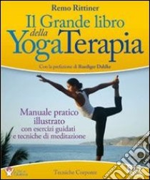 Il grande libro della yoga terapia. Manuale pratico illustrato con esercizi guidati e tecniche di meditazione libro di Rittiner Remo