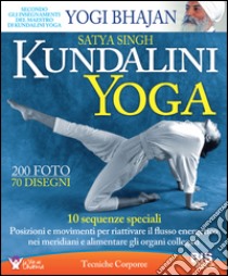 Kundalini yoga. 10 sequenze speciali. Posizioni e movimenti per riattivare il flusso energetico nei meridiani e alimentare gli organi collegati libro di Singh Satya