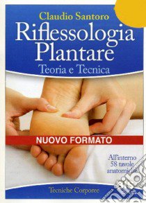 Riflessologia plantare. Teoria e tecnica libro di Santoro Claudio