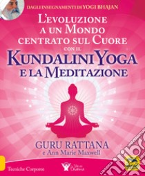 L'evoluzione a un mondo centrato sul cuore con il kundalini yoga e la meditazione libro di Guru Rattana; Maxwell Ann Marie