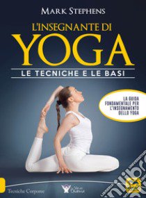 L'insegnante di yoga. Le tecniche e le basi. Vol. 1 libro di Stephens Mark