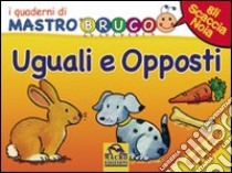 Uguali e opposti. Giochi, colori e adesivi. I quaderni di MastroBruco. Ediz. illustrata libro di Komossa Simona