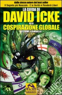 La guida di David Icke alla cospirazione globale (e come fermarla) libro di Icke David