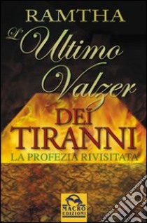 L'ultimo valzer dei tiranni. La profezia rivisitata libro di Ramtha