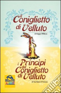 Il coniglietto di velluto-I principi del coniglietto di velluto. Ediz. illustrata libro di Williams Margery; Raiten-D'Antonio Toni