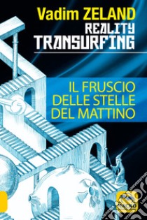 Reality transurfing. Il fruscio delle stelle del mattino libro di Zeland Vadim