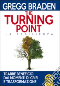 The turning point. La resilienza libro di Braden Gregg