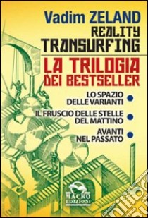 Reality transurfing: Lo spazio delle varianti-Il fruscio delle stelle del mattino-Avanti nel passato libro di Zeland Vadim