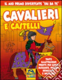 Cavalieri e castelli. Ediz. illustrata libro