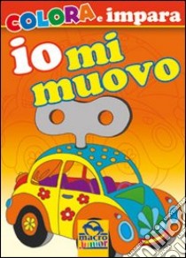 Io mi muovo. Colora e impara. Ediz. illustrata libro