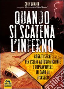 Quando si scatena l'inferno. Cosa ti serve per essere autosufficiente e sopravvivere in caso di disastro libro di Lundin Cody