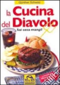 La cucina del diavolo. Sai cosa mangi? libro di Schwab Günther