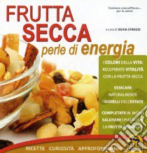 Frutta secca perle di energia libro di Strozzi S. (cur.)