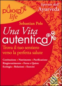 Una vita autentica. A pukka life libro di Pole Sebastian