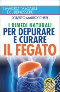 I rimedi naturali per depurare e curare il fegato libro di Marrocchesi Roberto